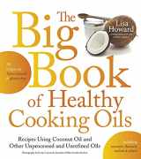 9781624141485-162414148X-The Big Book of Healthy Cooking Oils: Recipes Using Coconut Oil and Other Unprocessed and Unrefined Oils - Including Avocado, Flaxseed, Walnut & Others--Paleo-friendly and Gluten-free