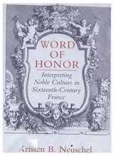 9780801421815-0801421810-Word of Honor: Interpreting Noble Culture in Sixteenth-Century France