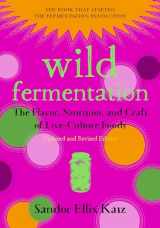 9781603586283-1603586288-Wild Fermentation: The Flavor, Nutrition, and Craft of Live-Culture Foods, 2nd Edition