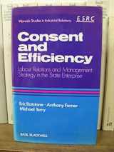 9780631135173-0631135170-Consent and Efficiency: Labour Relations and Management Strategy in the State Enterprise (Warwick Studies in Industrial Relations)