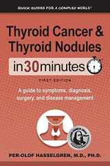 9781641880466-1641880465-Thyroid Cancer and Thyroid Nodules In 30 Minutes: A guide to symptoms, diagnosis, surgery, and disease management