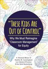 9781483374802-1483374807-"These Kids Are Out of Control": Why We Must Reimagine "Classroom Management" for Equity