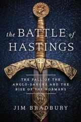 9781643139449-1643139444-The Battle of Hastings: The Fall of the Anglo-Saxons and the Rise of the Normans