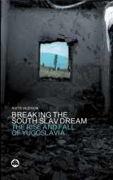 9780745318820-0745318827-Breaking the South Slav Dream: The Rise and Fall of Yugoslavia