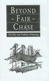 9781585921416-1585921416-Beyond Fair Chase: The Ethic and Tradition of Hunting