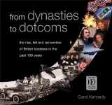 9780749441272-0749441275-From Dynasties To Dotcoms: The Rise, Fall and Reinvention of British Business in the Past 100 Years