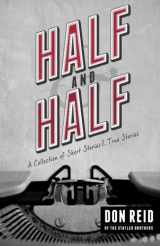9780991454440-0991454448-Half & Half: A Collection Of Short Stories & True Stories