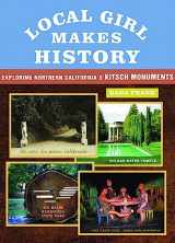 9781931404099-1931404097-Local Girl Makes History: Exploring Northern California's Kitsch Monuments