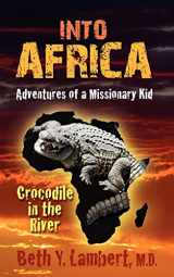 9781597552202-1597552208-Into Africa: Adventures of a Missionary Kid - Crocodile in the River