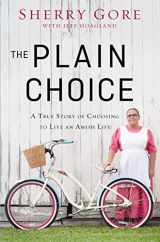 9780310335580-0310335582-The Plain Choice: A True Story of Choosing to Live an Amish Life