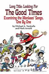 9781629331768-1629331767-Long Title: Looking for the Good Times; Examining the Monkees' Songs, One by One (hardback)