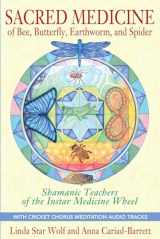 9781591431497-1591431492-Sacred Medicine of Bee, Butterfly, Earthworm, and Spider: Shamanic Teachers of the Instar Medicine Wheel