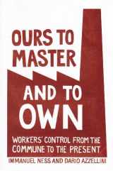 9781608461196-160846119X-Ours to Master and to Own: Workers' Control from the Commune to the Present