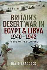 9781526759788-1526759780-Britain’s Desert War in Egypt & Libya 1940–1942: ‘The End of the Beginning’
