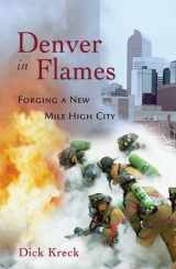 9781555914448-1555914446-Denver in Flames: Forging a New Mile High City