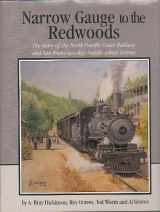 9780965021357-0965021351-Narrow Gauge to the Redwoods: The Story of the North Pacific Coast Railway and San Francisco Bay Paddle-Wheel Ferries