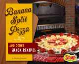 9781429613392-1429613394-Banana Split Pizza and Other Snack Recipes (SnapBooks: Fun Food For Cool Cooks)