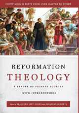 9780999552704-0999552708-Reformation Theology: A Reader of Primary Sources with Introductions