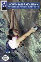 9780981901602-0981901603-North Table Mountain: Rock Climbs At the Golden Cliffs