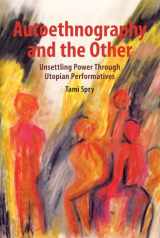 9781611328592-1611328594-Autoethnography and the Other: Unsettling Power through Utopian Performatives (Qualitative Inquiry and Social Justice) (Volume 5)