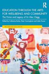 9780367676490-0367676494-Education through the Arts for Well-Being and Community: The Vision and Legacy of Sir Alec Clegg (Progressive Education)