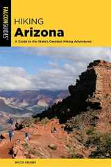 9781493034550-1493034553-Hiking Arizona: A Guide to the State's Greatest Hiking Adventures (State Hiking Guides Series)