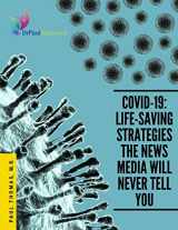 9781716937972-1716937973-Covid-19: Life-Saving Strategies The News Media Will Never Tell You