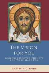 9781980665236-1980665230-The Vision For You: How to Discover the Life You Were Made For