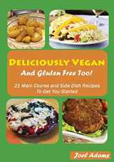 9781492326649-149232664X-Deliciously Vegan and Gluten Free Too!: 21 Main Course and Side Dish Recipes to Get You Started