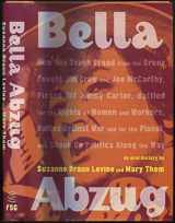9780374299521-0374299528-Bella Abzug: How One Tough Broad from the Bronx Fought Jim Crow and Joe McCarthy, Pissed Off Jimmy Carter, Battled for the Rights of Women and ... Planet, and Shook Up Politics Along the Way