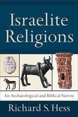 9781540960245-1540960242-Israelite Religions: An Archaeological and Biblical Survey