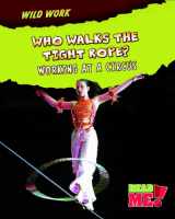 9781410938527-1410938522-Who Walks the Tightrope?: Working at a Circus (Wild Work)
