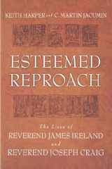 9780865549142-0865549141-Esteemed Reproach: The Lives Of Rev. James Ireland And Rev. Joseph Craig