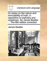 9781140989202-1140989200-An essay on the nature and immutability of truth, in opposition to sophistry and scepticism. By James Beattie ... The fifth edition corrected.