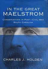 9781570034763-1570034761-In the Great Maelstrom: Conservatives in Post-Civil War South Carolina