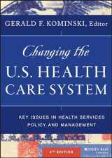 9781118128916-1118128915-Changing the U.S. Health Care System: Key Issues in Health Services Policy and Management