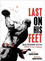 9781631495588-1631495585-Last On His Feet: Jack Johnson and the Battle of the Century