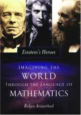 9780195183702-0195183703-Einstein's Heroes: Imagining the World through the Language of Mathematics
