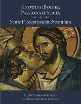 9780884024217-0884024210-Knowing Bodies, Passionate Souls: Sense Perceptions in Byzantium (Dumbarton Oaks Byzantine Symposia and Colloquia)