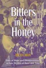 9781557285539-1557285535-Bitters in the Honey: Tales of Hope and Disappointment Across Divides of Race and Time