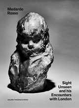 9780995745643-0995745641-Medardo Rosso: Sight Unseen and His Encounters with London