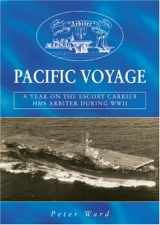 9781858582764-1858582768-Pacific Voyage: A Year on the Escort Carrier HMS "Arbiter" During World War II