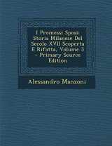 9781295578191-1295578190-I Promessi Sposi: Storia Milanese Del Secolo XVII Scoperta E Rifatta, Volume 3 - Primary Source Edition (Italian Edition)