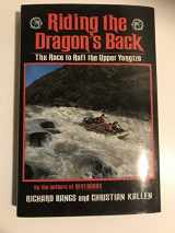 9780689119323-0689119321-Riding the Dragon's Back: The Race to Raft the Upper Yangtze