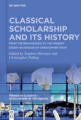 9783111115139-3111115135-Classical Scholarship and Its History: From the Renaissance to the Present. Essays in Honour of Christopher Stray (Trends in Classics – Scholarship in the Making, 1)