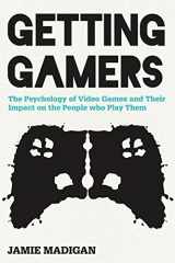 9781442239999-1442239999-Getting Gamers: The Psychology of Video Games and Their Impact on the People who Play Them