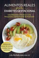 9780986295034-0986295035-Alimentos Reales para la Diabetes Gestacional: Una Alternativa Efectiva a una Perspectiva Convencional de Nutrición (Spanish Edition)