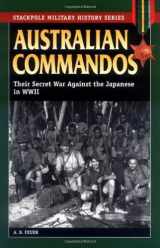 9780811732949-0811732940-Australian Commandos: Their Secret War Against the Japanese in WWII (Stackpole Military History Series)