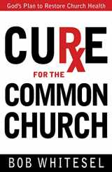9780898275872-0898275873-Cure for the Common Church: God's Plan to Restore Church Health