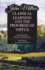 9781600512704-1600512704-John Milton: Classical Learning and the Progress of Virtue (Giants in the History of Education)